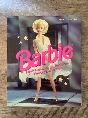 Barbie: Four Decades of Fashion, Fantasy, and Fun by Marco Tosa