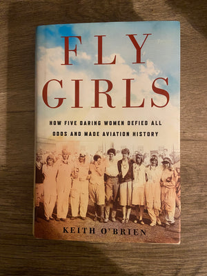 Fly Girls: How Five Daring Women Defied All Odds and Made Aviation History by Keith O’Brien