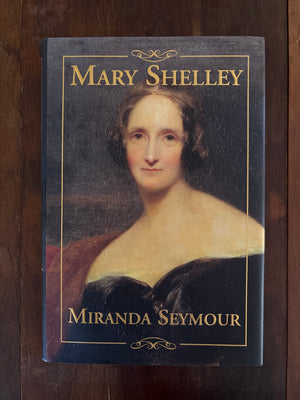 Mary Shelley by Miranda Seymour