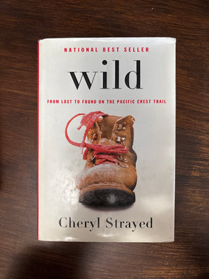 Wild: From Lost to Found on the Pacific Crest Trail by Cheryl Strayed