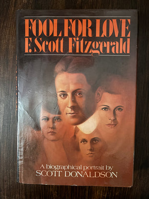 Fool for Love: F. Scott Fitzgerald by Scott Donaldson