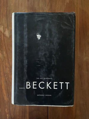 Samuel Beckett: The Last Modernist by Anthony Cronin