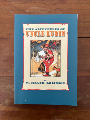 The Adventures of Uncle Lubin by W. Heath Robinson