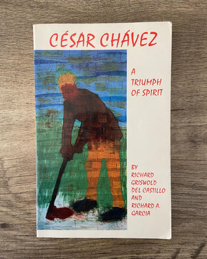 César Chávez: A Triumph of Spirit by Richard Griswold Del Castillo and Richard A. Garcia