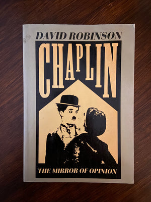 Chaplin: The Mirror of Opinion by David Robinson